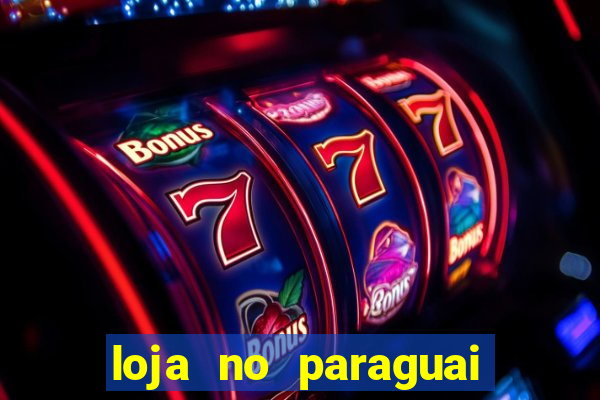 loja no paraguai que entrega no brasil